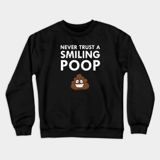 Never Trust A Smiling Poop Text Emoticon Happy Poo Crewneck Sweatshirt